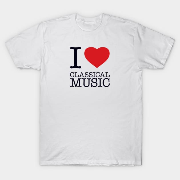I LOVE CLASSICAL MUSIC T-Shirt by eyesblau